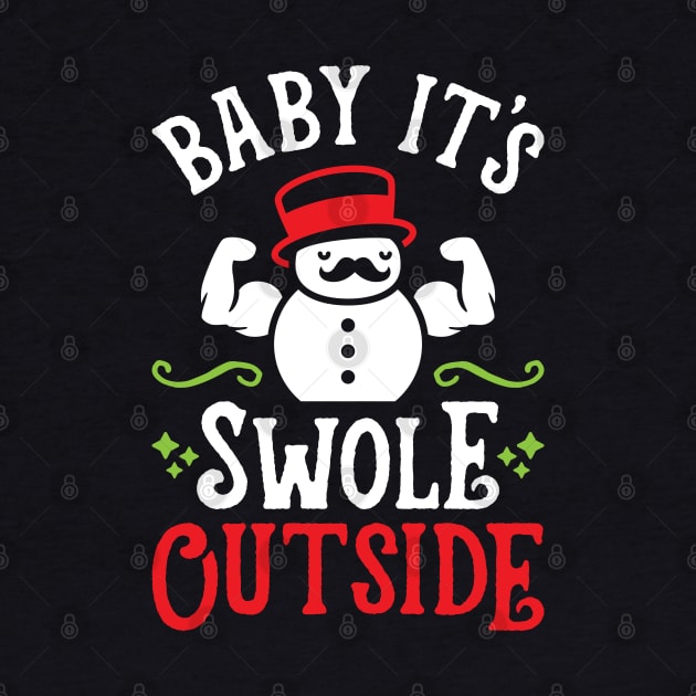 Baby It's Swole Outside (Funny Christmas Gym Fitness) by brogressproject